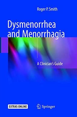 Dysmenorrhea and Menorrhagia: A Clinician’s Guide