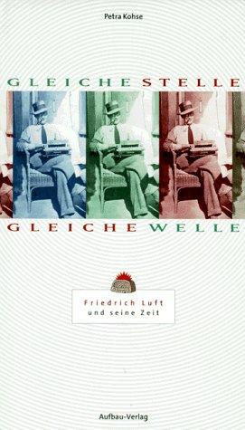 Gleiche Stelle, gleiche Welle. Friedrich Luft und seine Zeit