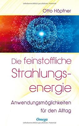 Die feinstoffliche Strahlungsenergie: Anwendungsmöglichkeiten für den Alltag