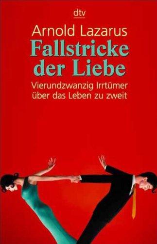 Fallstricke der Liebe: Vierundzwanzig Irrtümer über das Leben zu zweit