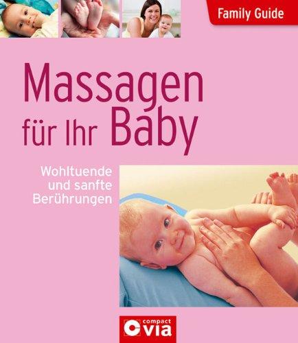 Family Guide - Massagen für Ihr Baby: Wohltuende und sanfte Berührungen