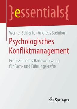 Psychologisches Konfliktmanagement: Professionelles Handwerkszeug für Fach- und Führungskräfte (essentials)