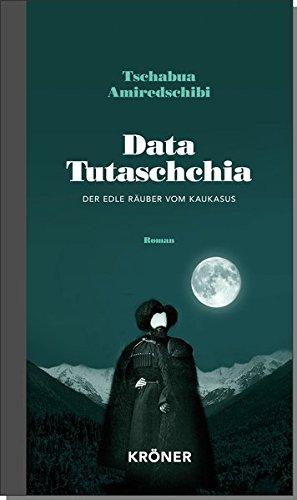 Data Tutaschchia: Der edle Räuber vom Kaukasus