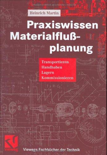 Praxiswissen Materialflußplanung: Transportieren, Handhaben, Lagern, Kommissionieren