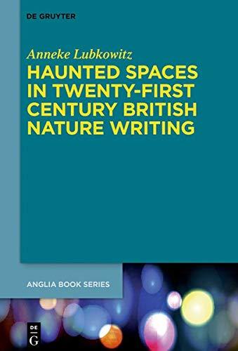 Haunted Spaces in Twenty-First Century British Nature Writing (Buchreihe der Anglia / Anglia Book Series, Band 69)