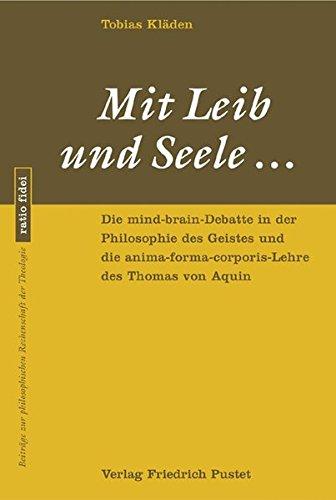 Mit Leib und Seele ...: Die mind-brain-Debatte in der Philosophie des Geistes und die anima-forma-corporis Lehre des Thomas von Aquin (ratio fidei)