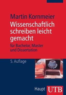 Wissenschaftlich schreiben leicht gemacht. Für Bachelor, Master und Dissertation