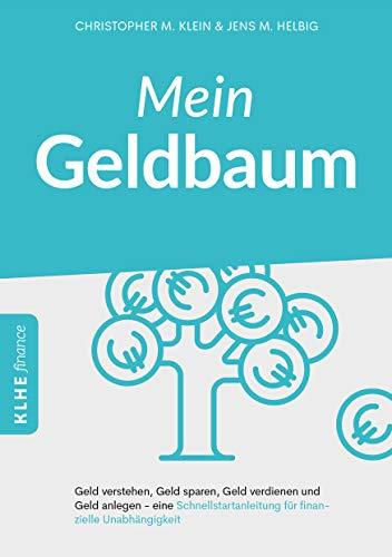 Mein Geldbaum: Geld verstehen, Geld sparen, Geld verdienen und Geld anlegen - eine Schnellstartanleitung für finanzielle Unabhängigkeit