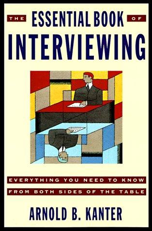 The Essential Book of Interviewing: Everything You Need to Know from Both Sides of the Table