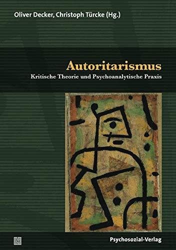 Autoritarismus: Kritische Theorie und Psychoanalytische Praxis (Psyche und Gesellschaft)