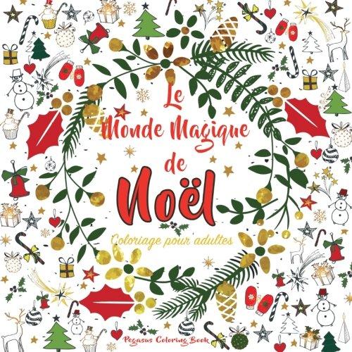 Coloriage pour adultes: Le Monde Magique de Noël (anti-stress, zen, coloriage de noel)