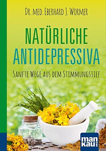 Natürliche Antidepressiva. Kompakt-Ratgeber: Sanfte Wege aus dem Stimmungstief