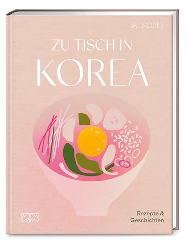 Zu Tisch in Korea: Rezepte und Geschichten