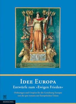 Idee Europa - Entwürfe zum 'Ewigen Frieden'