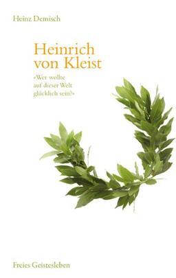 Heinrich von Kleist: "Wer wollte auf dieser Welt glücklich sein?"