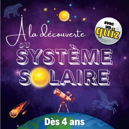 À la découverte du Système Solaire: Débute en astronomie, apprends les planètes, constellations, étoiles... à partir de 4 ans