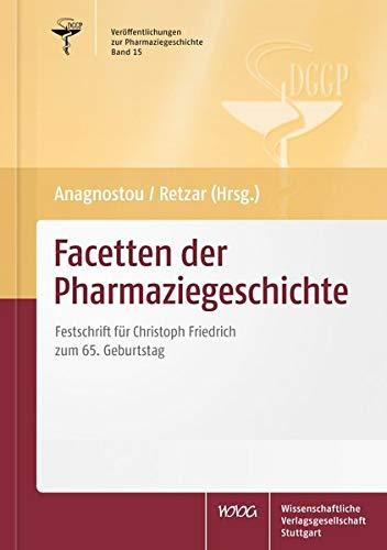 Facetten der Pharmaziegeschichte: Festschrift für Christoph Friedrich zum 65. Geburtstag (Veröffentlichungen zur Pharmaziegeschichte der Deutschen Gesellschaft für Geschichte der Pharmazie e.V.)