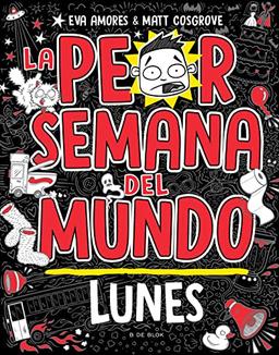 La peor semana del mundo - Lunes (La peor semana del mundo 1) (Escritura desatada, Band 1)