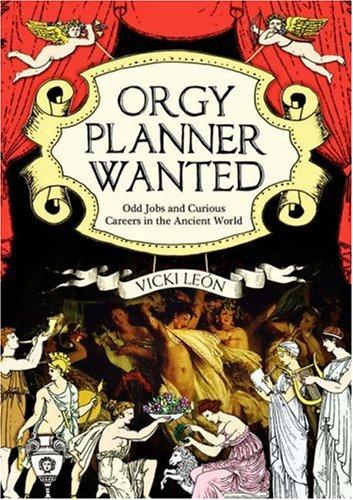 Orgy Planner Wanted: Odd Jobs and Curious Callings in the Ancient World