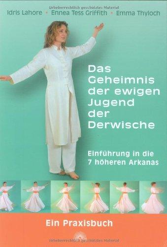 Das Geheimnis der ewigen Jugend der Derwische: Einführung in die 7 höheren Arkanas - Ein Praxisbuch