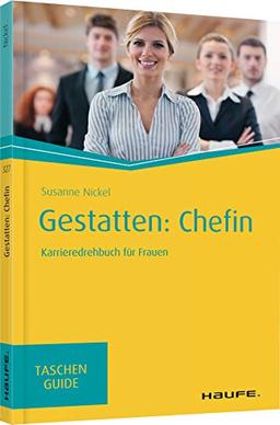 Gestatten: Chefin: Karrieredrehbuch für Frauen (Haufe TaschenGuide)