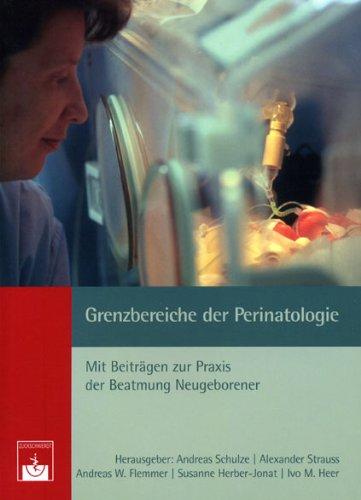 Grenzbereiche der Perinatologie: Mit Beiträgen zur Praxis der Beatmung Neugeborener