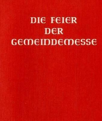 Die Feier der Gemeindemesse: Handausgabe. Auszug aus d. authent. Ausg. d. Meßbuches für die Bistümer des deutschen Sprachgebietes: Auszug aus der ... für die Bistümer des deutschen Sprachgebietes