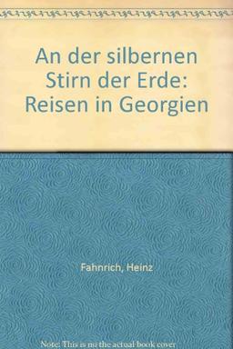 An der silbernen Stirn der Erde - Reisen in Georgien