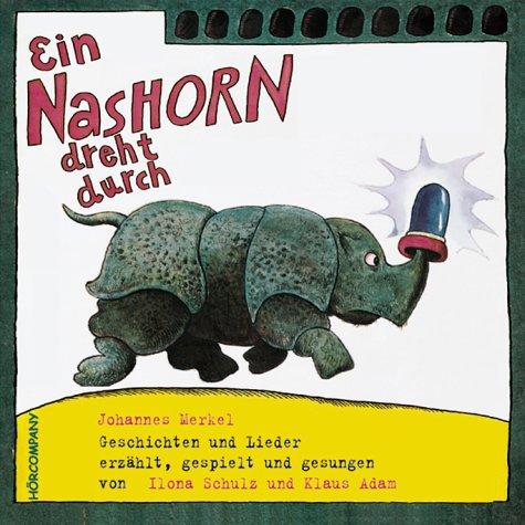 Ein Nashorn dreht durch: Geschichten u. Lieder vom Elefanten, Krokodil und vom Nashorn, Sprecher: Klaus Adam, Ilona Schulz, u.a., 1 CD 40 Min.