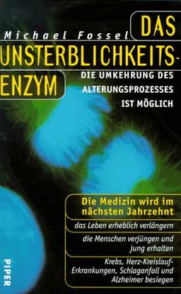 Das Unsterblichkeits- Enzym. Die Umkehrung des Alterungsprozesses ist möglich