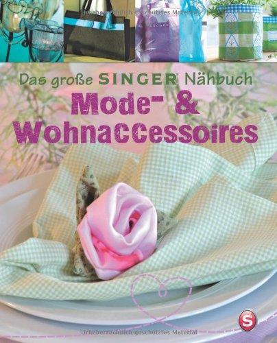 Das große SINGER Nähbuch - Mode- & Wohn-Accessoires