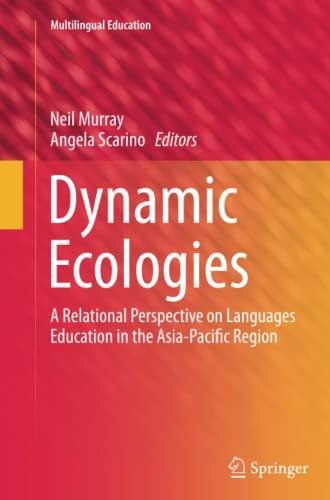 Dynamic Ecologies: A Relational Perspective on Languages Education in the Asia-Pacific Region (Multilingual Education, Band 9)