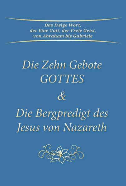 Die Zehn Gebote Gottes & Die Bergpredigt des Jesus von Nazareth