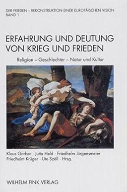 Der Frieden - Rekonstruktion einer europäischen Vision, 2 Bde., Bd.1, Erfahrung und Deutung von Krieg und Frieden