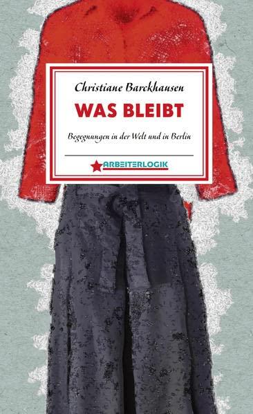 Was bleibt: Begegnungen in der Welt und in Berlin