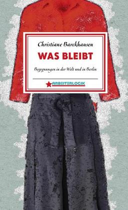 Was bleibt: Begegnungen in der Welt und in Berlin