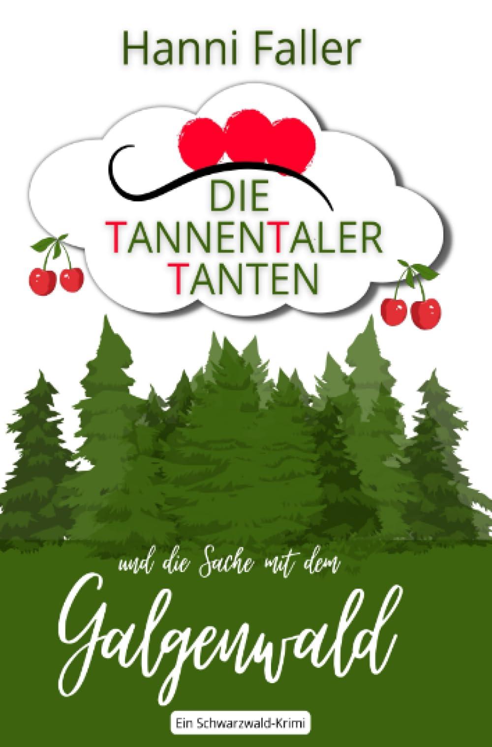 Die Tannentaler Tanten und die Sache mit dem Galgenwald: Ein Provinz-Krimi aus dem Schwarzwald (Die Tannentaler Tanten ermitteln)