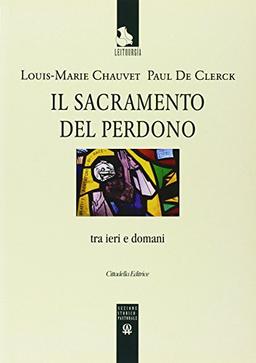 Il sacramento del perdono. Tra ieri e domani (Leitourgia. Sezione storico-pastorale)