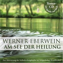 Am See der Heilung: Selbsthypnose mit Musik: Zur Aktivierung der Selbstheilungskräfte bei körperlichen Krankheiten