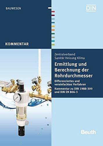 Ermittlung und Berechnung der Rohrdurchmesser: Differenziertes und vereinfachtes Verfahren Kommentar zu DIN 1988-300 und DIN EN 806-3 (Beuth Kommentar)