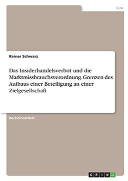 Das Insiderhandelsverbot und die Marktmissbrauchsverordnung. Grenzen des Aufbaus einer Beteiligung an einer Zielgesellschaft