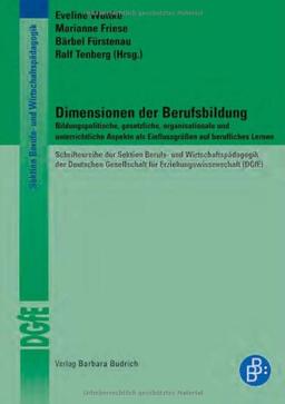 Dimensionen der Berufsbildung: Bildungspolitische, gesetzliche, organisationale und unterrichtliche Aspekte als Einflussgrößen auf berufliches Lernen