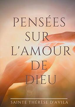 Pensées sur l'amour de Dieu : Le livre du Cantique des Cantiques commenté par Sainte Thérèse d'Avila