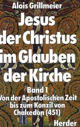 Jesus der Christus im Glauben der Kirche  [1]: Band 1: Von der Apostolischen Zeit bis zum Konzil von Chalzedon (451)