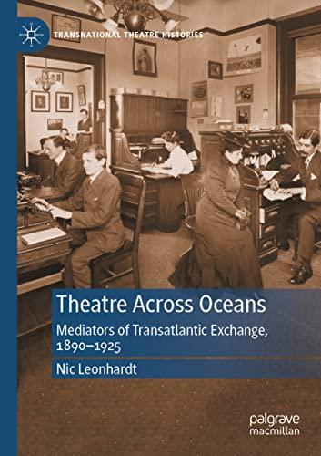 Theatre Across Oceans: Mediators of Transatlantic Exchange, 1890–1925 (Transnational Theatre Histories)