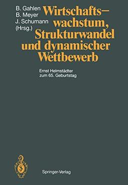 Wirtschaftswachstum, Strukturwandel und dynamischer Wettbewerb: Ernst Helmstädter zum 65. Geburtstag