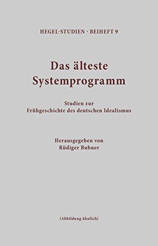 Das älteste Systemprogramm: Studien zur Frühgeschichte des deutschen Idealismus (Hegel-Studien, Beihefte)