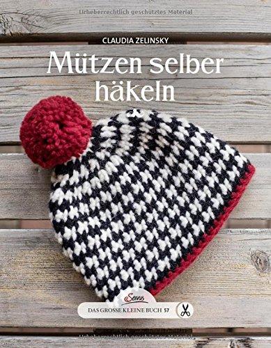 Das große kleine Buch: Mützen selber häkeln