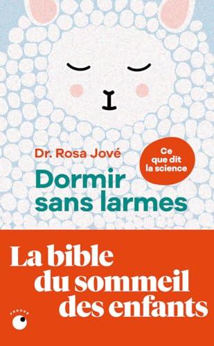 Dormir sans larmes : ce que dit la science : les découvertes de la science du sommeil de 0 à 6 ans