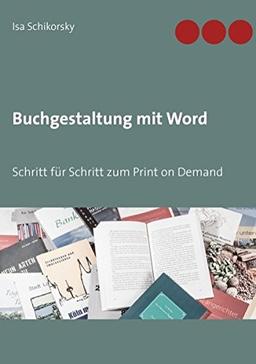 Buchgestaltung mit Word: Schritt für Schritt zum Print on Demand